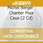 Michel Berger - Chanter Pour Ceux (2 Cd) cd musicale di Berger, Michel