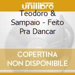 Teodoro & Sampaio - Feito Pra Dancar cd musicale di Teodoro & Sampaio