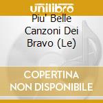 Piu' Belle Canzoni Dei Bravo (Le) cd musicale di BRAVO