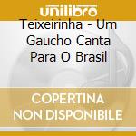 Teixeirinha - Um Gaucho Canta Para O Brasil cd