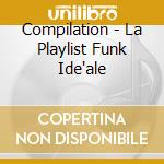 Compilation - La Playlist Funk Ide'ale cd