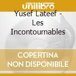 Yusef Lateef - Les Incontournables cd