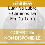 Luar Na Lubre - Caminos Da Fin Da Terra cd