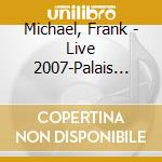 Michael, Frank - Live 2007-Palais Des Sports (2 Cd) cd musicale di Michael, Frank