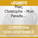 Mae, Christophe - Mon Paradis (+Artisbox) cd musicale di Mae, Christophe