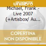 Michael, Frank - Live 2007 (+Artisbox/ Au Palais D) cd