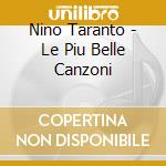 Nino Taranto - Le Piu Belle Canzoni cd musicale di Nino Taranto