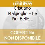 Cristiano Malgioglio - Le Piu' Belle Canzoni cd musicale di Cristiano Malgioglio