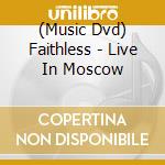 (Music Dvd) Faithless - Live In Moscow cd musicale