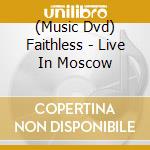 (Music Dvd) Faithless - Live In Moscow cd
