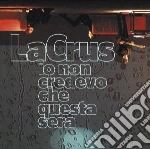 La Crus - Io Non Credevo Che Questa Sera cd