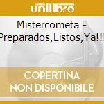 Mistercometa - Preparados,Listos,Ya!!! cd musicale di Mistercometa