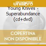 Young Knives - Superabundance (cd+dvd)
