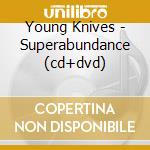 Young Knives - Superabundance (cd+dvd) cd