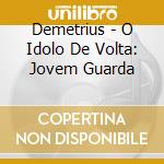Demetrius - O Idolo De Volta: Jovem Guarda cd