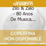 Zilo & Zalo - 80 Anos De Musica Sertaneja cd