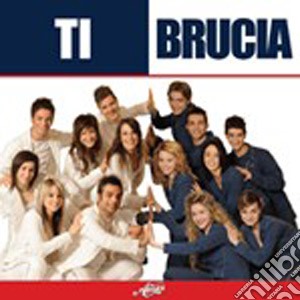 Amici - Ti Brucia cd musicale di AMICI - edizione 2008