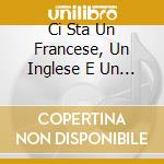 Ci Sta Un Francese, Un Inglese E Un Napoletano... cd