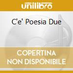C'e' Poesia Due cd