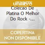 Colecao De Platina O Melhor Do Rock - Colecao De Platina O Melhor Do Rock cd