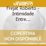 Frejat Roberto - Intimidade Entre Estranhos cd