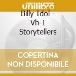 Billy Idol - Vh-1 Storytellers cd musicale di IDOL BILLY
