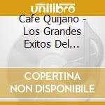 Cafe Quijano - Los Grandes Exitos Del Sonido Quijano cd musicale di Cafe Quijano
