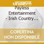 Payless Entertainment - Irish Country Music cd musicale di Payless Entertainment