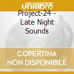 Project-24 - Late Night Sounds cd