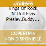 Kings Of Rock 'N' Roll-Elvis Presley,Buddy Holly,Ricky Nelson,Chuck Be / Various cd