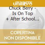 Chuck Berry - Is On Top + After School Session (2 Cd) cd
