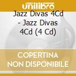Jazz Divas 4Cd - Jazz Divas 4Cd (4 Cd) cd musicale di Jazz Divas 4Cd