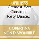 Greatest Ever Christmas: Party Dance Megamix (3 Cd) cd