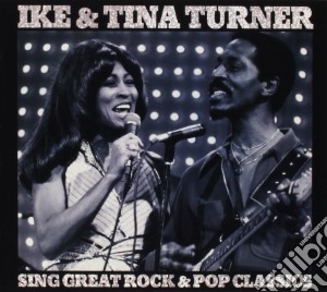 Ike & Tina Turner - Sing Great Rock & Pop Classics cd musicale di Ike & Tina Turner
