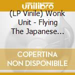 (LP Vinile) Wonk Unit - Flying The Japanese Flag lp vinile di Wonk Unit