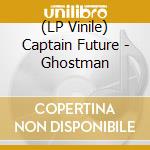 (LP Vinile) Captain Future - Ghostman vinile