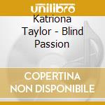 Katriona Taylor - Blind Passion cd