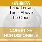 Ilario Ferrari Trio - Above The Clouds cd
