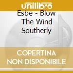 Esbe - Blow The Wind Southerly cd