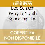 Lee Scratch Perry & Youth - Spaceship To Mars cd