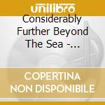 Considerably Further Beyond The Sea - Considerably Further Beyond The Sea cd