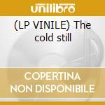 (LP VINILE) The cold still cd