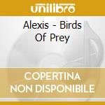 Alexis - Birds Of Prey cd musicale di Alexis
