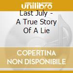 Last July - A True Story Of A Lie cd