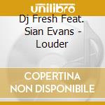 Dj Fresh Feat. Sian Evans - Louder cd musicale di Dj Fresh Feat. Sian Evans
