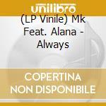 (LP Vinile) Mk Feat. Alana - Always lp vinile di Mk Feat. Alana