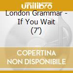 London Grammar - If You Wait (7') cd