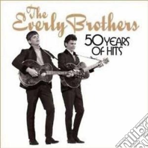 Everly Brothers - 50 Years Of Hits cd musicale di Everly Brothers (The)