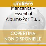 Manzanita - Essential Albums-Por Tu Ausenc cd