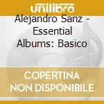 Alejandro Sanz - Essential Albums: Basico cd musicale di Alejandro Sanz